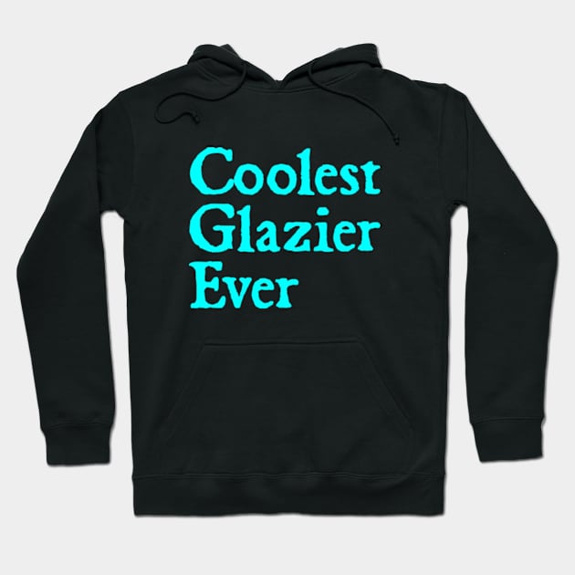 Coolest Glazier Ever Hoodie by  hal mafhoum?